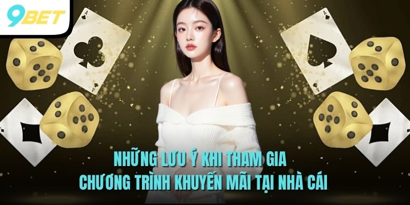 Tham Gia Săn Thưởng Khuyến Mãi Đăng Ký Nạp Đầu 9BET 4 Những lưu ý khi tham gia chương trình khuyến mãi tại nhà cái