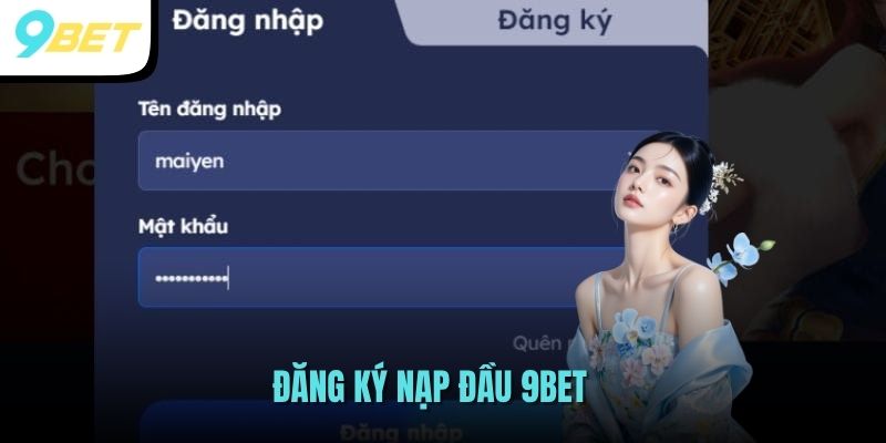 Tham Gia Săn Thưởng Khuyến Mãi Đăng Ký Nạp Đầu 9BET 1 Đăng ký nạp đầu