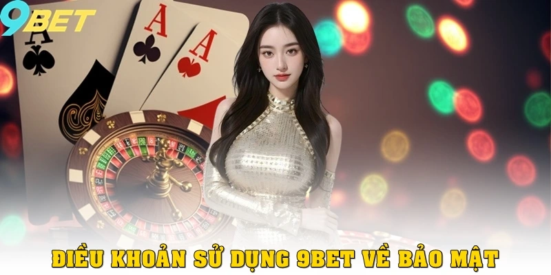Điều khoản sử dụng 2 Điều khoản sử dụng 9bet về bảo mật