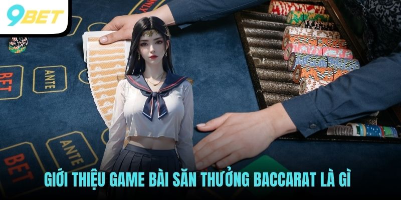 Baccarat Là Gì? Cách Đánh Baccarat Dễ Thắng Tại 9BET 2 Giới thiệu game bài săn thưởng Baccarat là gì