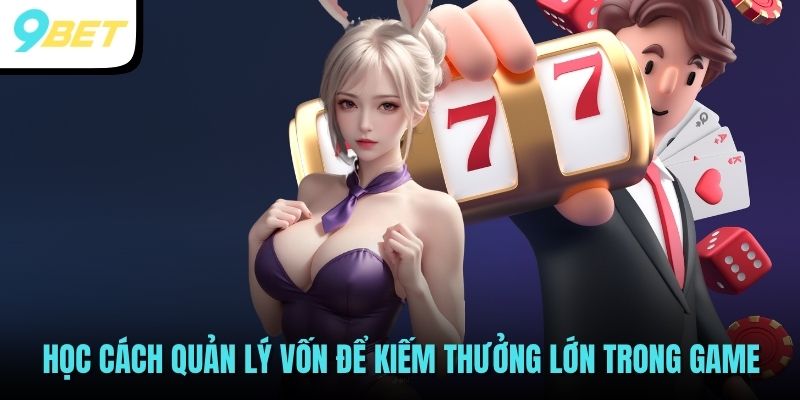 Nổ Hũ 52 - Game Slot Đẳng cấp Quốc Tế Chơi Hoài Không Chán 4 Học cách quản lý vốn để kiếm thưởng lớn trong game