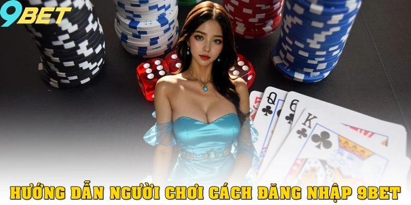 Đăng Nhập 9bet 1 Hướng dẫn người chơi cách đăng nhập 9bet