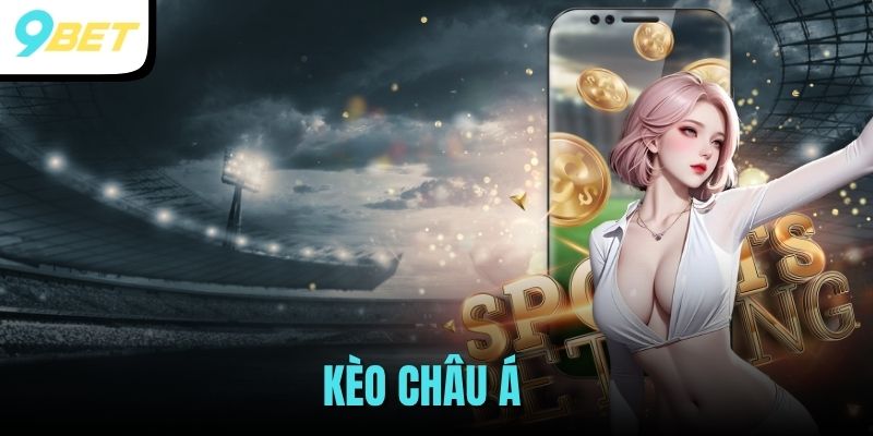Cá Cược Thể Thao Kèo Châu Á - Mẹo Hốt Bạc Từ Cao Thủ 9BET 1 kèo châu Á