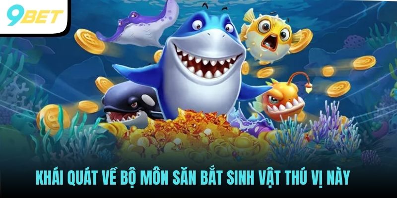 Bắn Cá Long Vương - Hướng Dẫn Câu Cá Lấy May, Đổi Tiền Liền Tay 2 Khái quát về bộ môn săn bắt sinh vật thú vị này