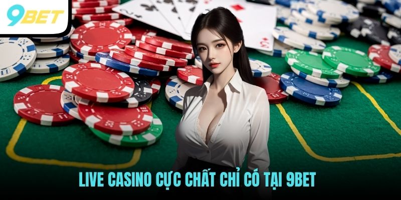 9BET - Hệ Sinh Thái Cá Cược Trực Tuyến Uy Tín Tại Việt Nam 32 Live Casino cực chất chỉ có tại 9BET