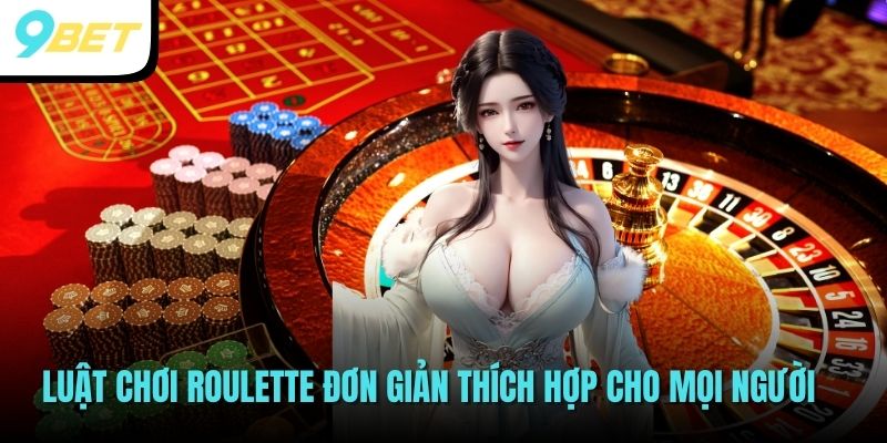 Roulette Là Gì? Game Casino Ăn Tiền Hấp Dẫn Cược Thủ 4 Luật chơi Roulette đơn giản thích hợp cho mọi người