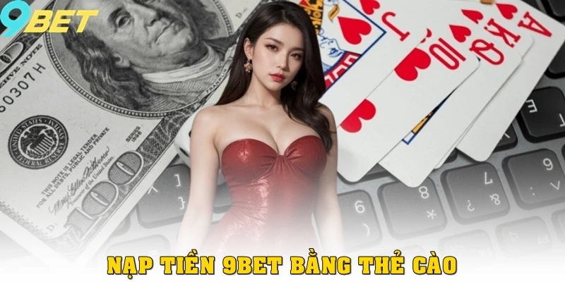 Nạp Tiền 9bet 2 Nạp tiền 9bet bằng thẻ cào