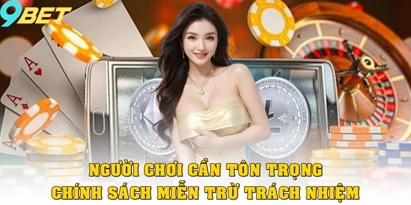 Miễn Trừ Trách Nhiệm 3 Người chơi cần tôn trọng chính sách miễn trừ trách nhiệm nhằm đảm bảo lợi ích