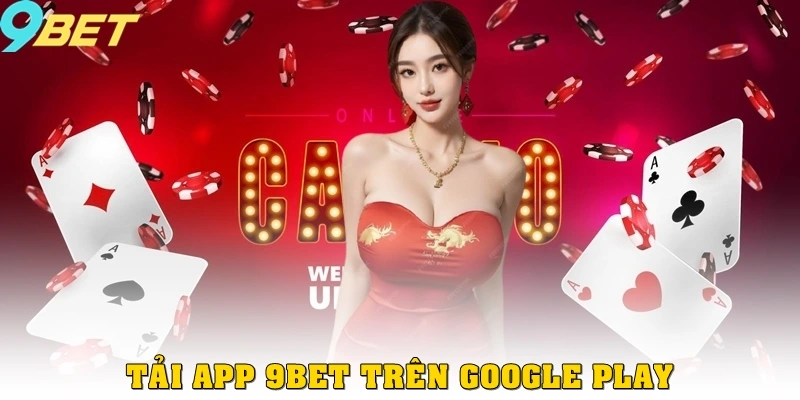 Tải App 9bet 2 Tải app trên GOOGLE Play