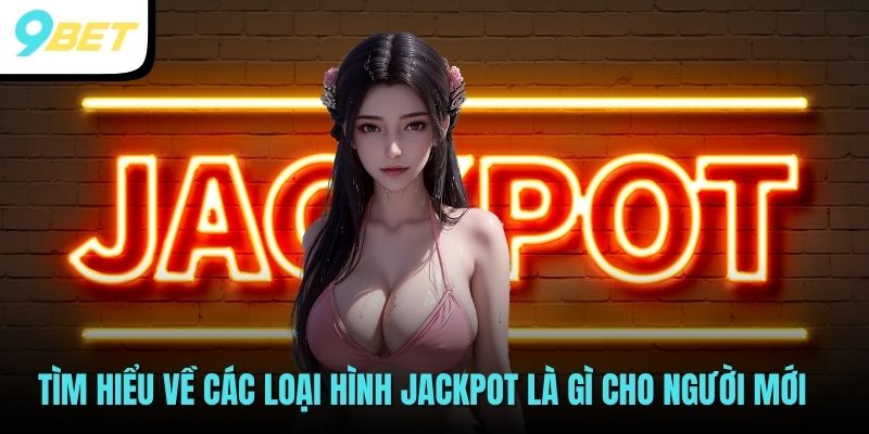 Jackpot Là Gì? Tất Tần Tật Về Về Thuật Ngữ Quỹ Thưởng Lớn 3 Tìm hiểu về các loại hình Jackpot là gì cho người mới